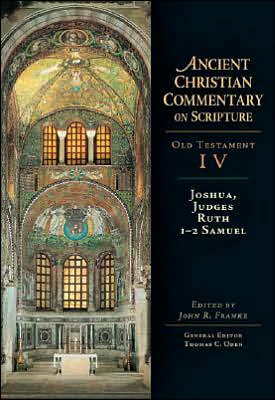 Joshua, Judges, Ruth, 1-2 Samuel - Old Testament IV: Ancient Christian Commentary on Scripture (ACCS)