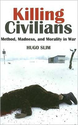Killing Civilians: Method, Madness, and Morality in War