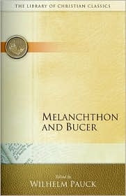 Melanchthon and Bucer - library of Christian Classics