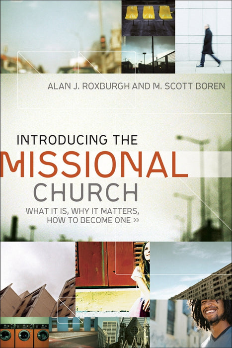 Introducing the Missional Church: What It Is, Why It Matters, How to Become One