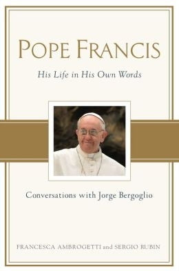 Pope Francis: His life in His Own Words - Conversation with Jorge Bergoglio