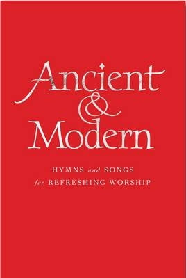 Ancient + Modern: Full Music Edition - Hymns and songs for refreshing worship