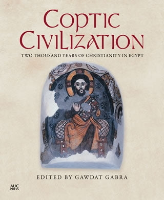 Coptic Civilization: Two Thousand Years of Christianity in Egypt