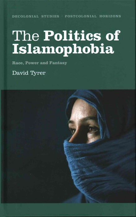 Politics of Islamophobia: Race, Power and Fantasy