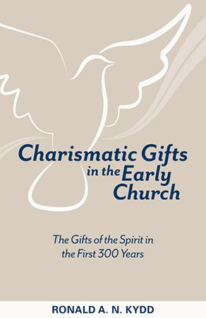 Charismatic Gifts in the Early Church: The Gifts of the Spirit in the First 300 Years