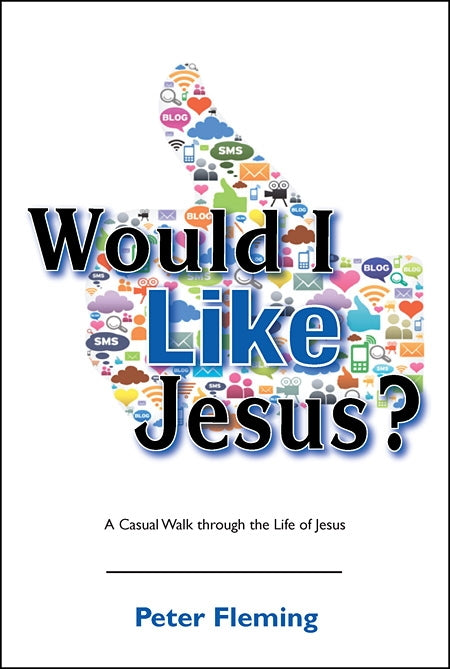 Would I like Jesus? A Casual Walk through the Life of Jesus