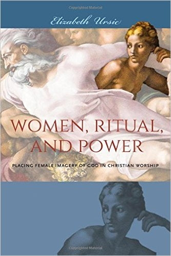 Women, Ritual and Power: Placing Female Imagery of God in Christian Worship