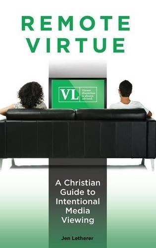 Remote Virtue: A Christian Guide to Intentional Media Viewing