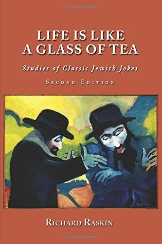Life is Like a Glass of Tea: Studies of Classic Jewish Jokes (2ND ed.)