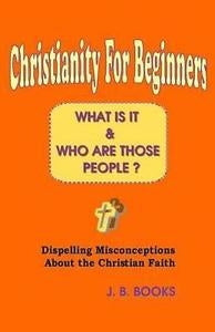 Christianity for Beginners: What Is It + Who Are Those People?