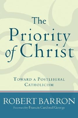 Priority of Christ: Toward a Postliberal Catholicism