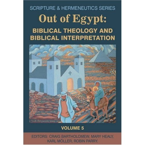 Out of Egypt: Biblical Theology and Biblical Interpretation Scripture and Hermeneutics Series Vol. 5