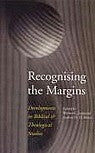 Recognising the Margins: Developments in Biblical + Theological Studies