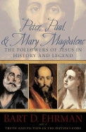 Peter, Paul, + Mary Magdalene: the Followers of Jesus in History and Legend