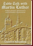 Table Talk with Martin Luther: A Modern Catholic´s Conservation with the Founder of Protestantism