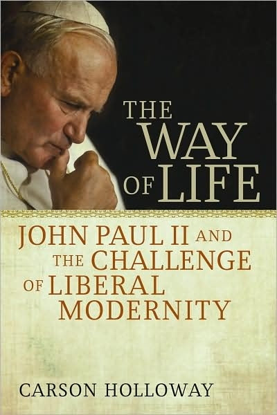 Way of Life, The: John Paul II and the Challenge of Liberal Modernity