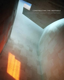 Constructing the Ineffable: Contemporary Sacred Architecture