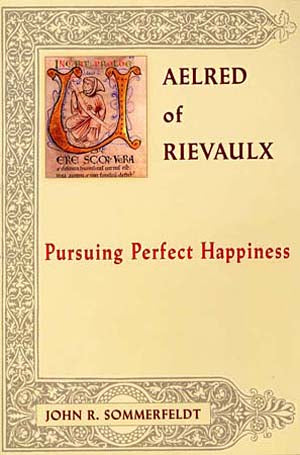 Aelred of Rievaulx - Pursuing Perfect Happiness