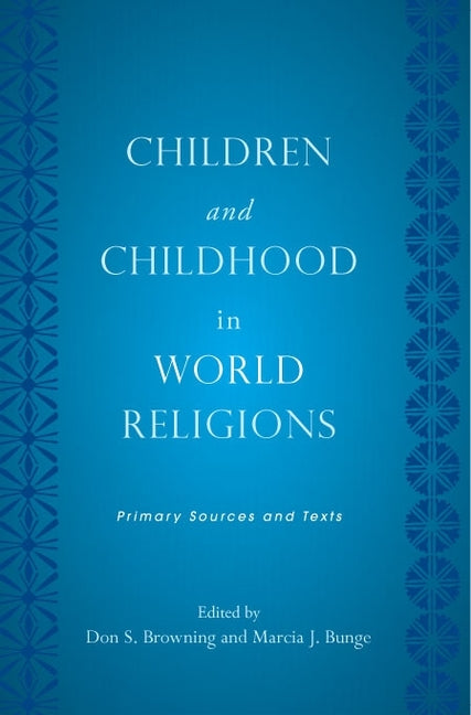 Children and Childhood in World Religions: Primary Sources and Texts