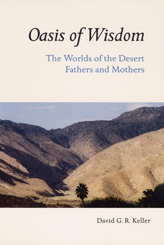 Oasis of Wisdom - the Worlds of the Desert Fathers and Mothers