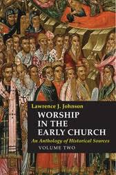 Worship in the Early Church, vol.2: An Anthology of Historical Sources