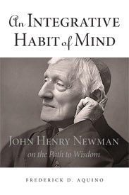 An Integrative Habit of Mind: John Henry Newman on the Path to Wisdom