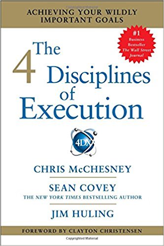 4 Disciplines of Execution: Achieving Your Wildly Important Goals - Covey, Sean (Author), McChesney, Chris (Author), Huling, Jim (Author)