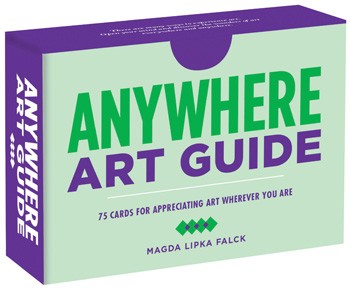 Anywhere Art Guide: 75 Cards for Appreciating Art Wherever You Are