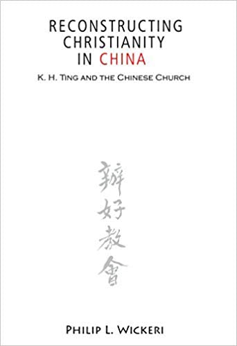 Reconstructing Chrisitanity in China: K.H. Ting and the Chinese Church