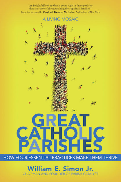 Great Catholic Parishes: How Four Essential Practices Make Them Thrive