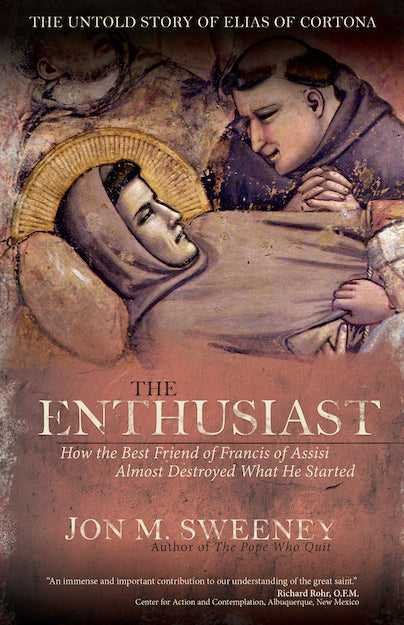 Enthusiast: How the Best Friend of Francis of Assisi Almost Destroyed What He Started