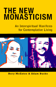 The New Monasticism: An Interspirtual Manifesto for Contemplative Living