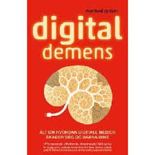Digital demens: alt om hvordan digitale medier skader deg og barna dine
