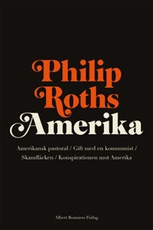 Philip Roths Amerika: Amerikansk pastoral; Gift med en kommunist; Skamfläcken; Konspirationen mot Amerika