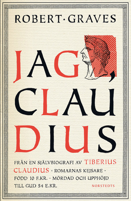 Jag, Claudius: från en självbiografi av Tiberius Claudius, romarnas kejsare, född 10 f. Kr., mördad och upphöjd till Gud 54 e. Kr.