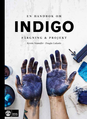 En handbok om indigo: färgning + projekt