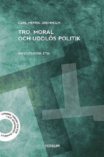 Tro, moral och uddlös politik: Om luthersk etik