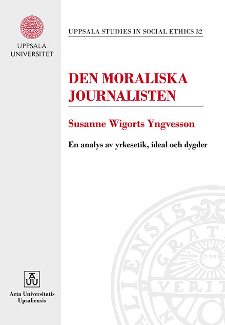 Den moraliska journalisten: En analys av yrkesetik, ideal och dygder