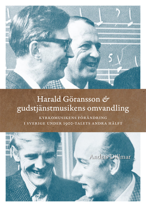 Harald Göransson och gudstjänstmusikens omvandling: Kyrkomusikens förändring i Sverige under 1900-talets andra hälft