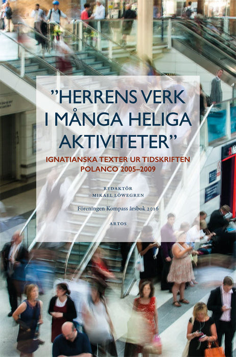 Herrens verk i många heliga aktiviteter: ignatianska texter ur tidskriften Polanco 2005-2009