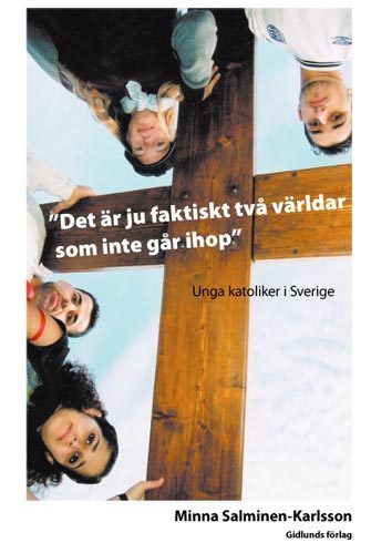Det är ju faktiskt två världar som inte går ihop: unga katoliker i Sverige