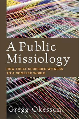 A Public Missiology : How Local Churches Witness to a Complex World