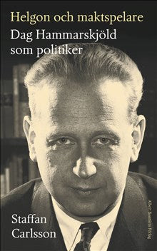 Helgon och maktspelare - Dag Hammarskjöld som politiker