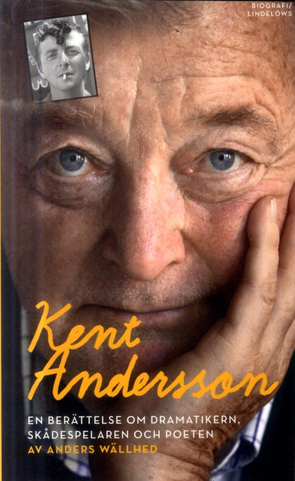 Kent Andersson: En berättelse om dramatikern, skådespelaren och poeten
