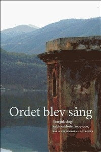 Ordet blev sång: Liturgisk sång i katolska kloster 2005-2007 (innehåller CD)