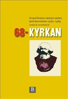 68-kyrkan: svensk kristen vänsters möten med marxismen 1965-1989