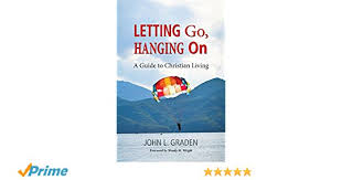 Letting Go, Hanging on: A Guide to Christian Living