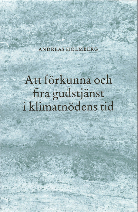 Att förkunna och fira gudstjänst i klimatnödens tid