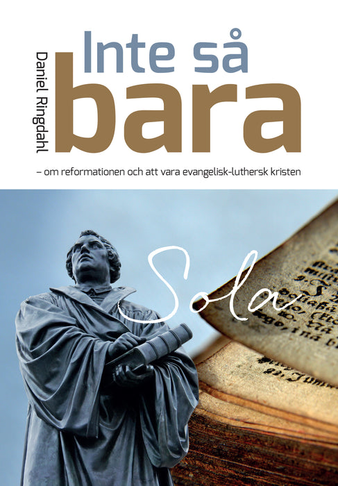Inte så bara - om reformationen och att vara evangelisk-luthersk kristen