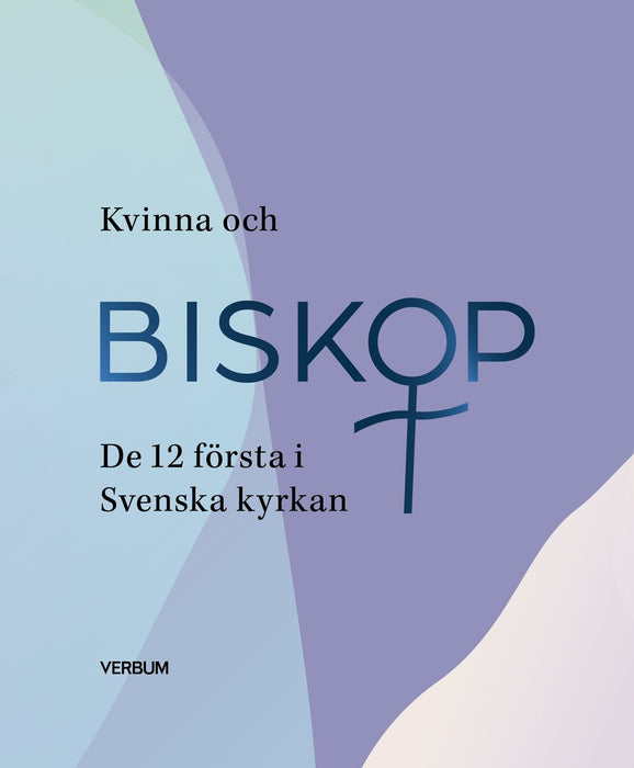 Kvinna och Biskop - De 12 första i Svenska Kyrkan
